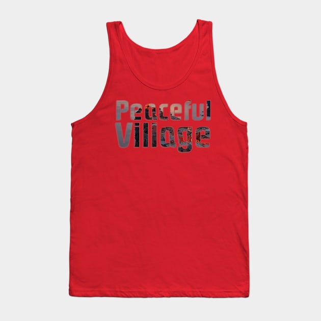 Peaceful Village Tank Top by afternoontees